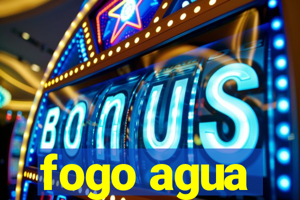 fogo agua